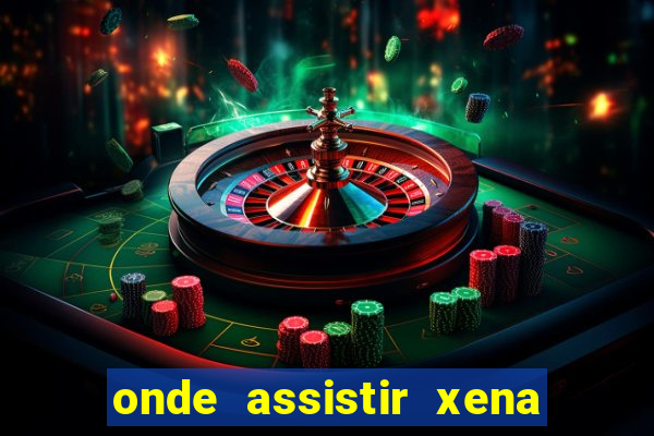 onde assistir xena a princesa guerreira